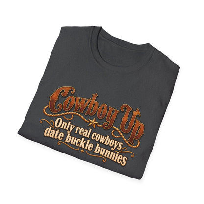 Cowboy Up T-Shirt — “Only real cowboys date buckle bunnies” Western Graphic Tee