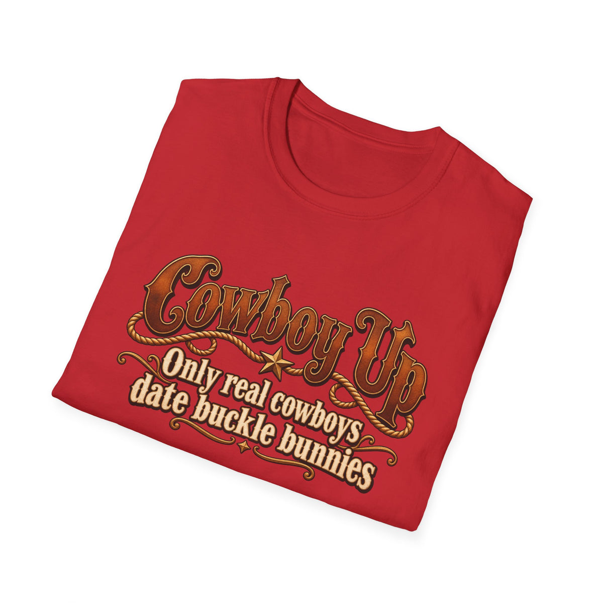 Cowboy Up T-Shirt — “Only real cowboys date buckle bunnies” Western Graphic Tee