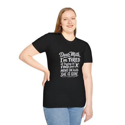 Dear Math I'm Tired of Trying to Find Your X T-Shirt | Funny Math Quote