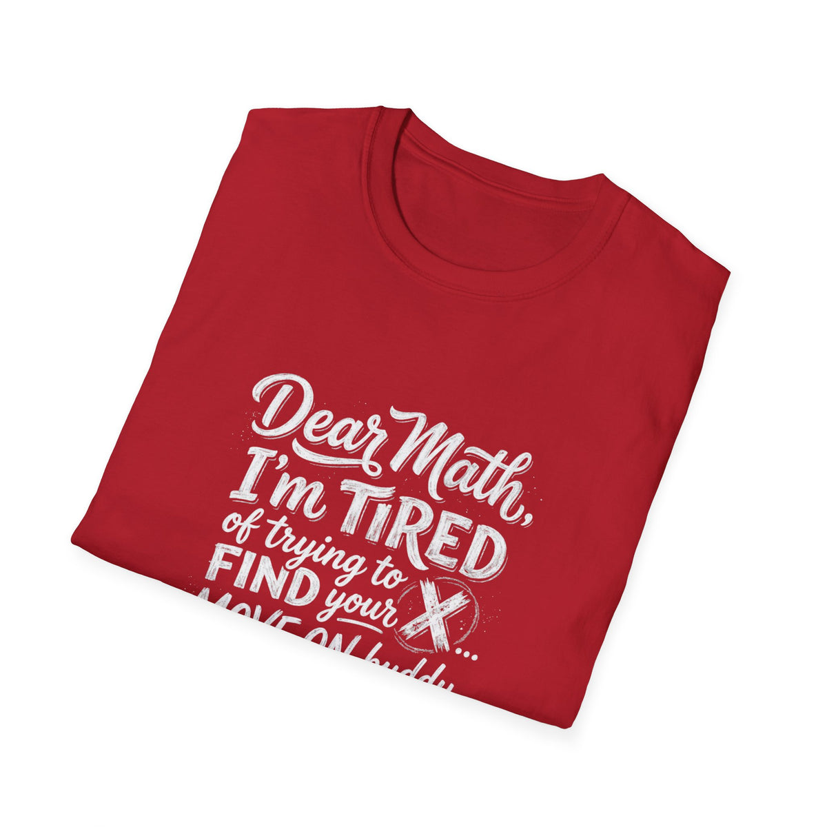 Dear Math I'm Tired of Trying to Find Your X T-Shirt | Funny Math Quote