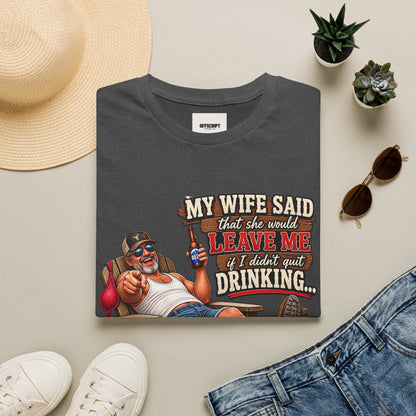 T-Shirt — Funny "My Wife Said She'd Leave Me If I Didn't Quit Drinking" Retro Beer Design