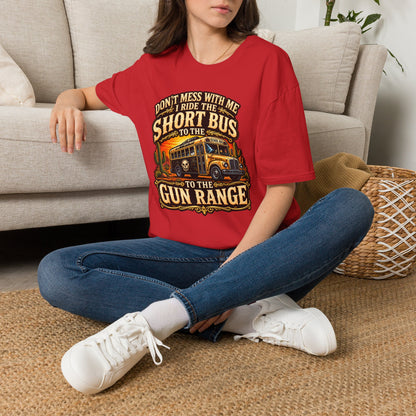 Short Bus Graphic T-Shirt — “Don’t Mess With Me I Ride The Short Bus to the Gun Range”