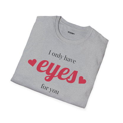T-Shirt — "I Only Have Eyes For You" Romantic Graphic Tee