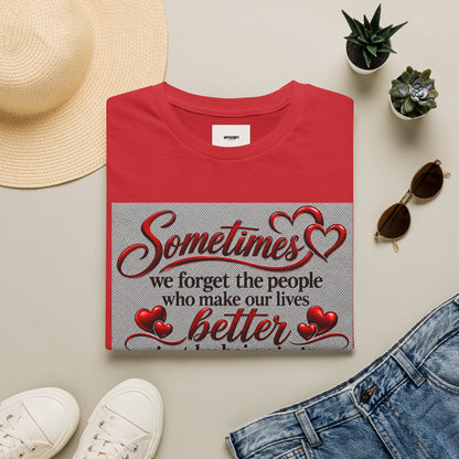 T-Shirt — "Sometimes we forget the people who make our lives better" Appreciation Tee