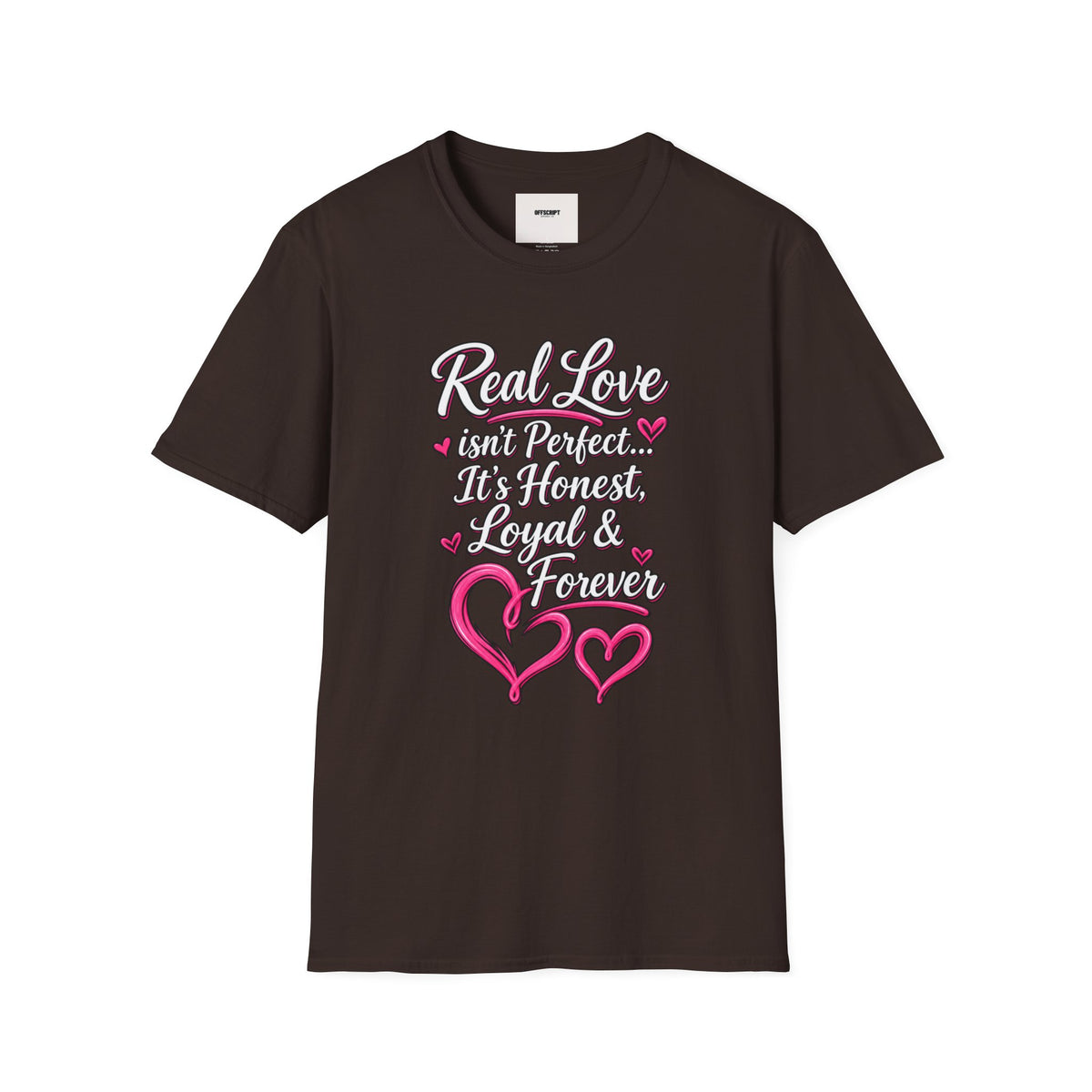 T-Shirt — "Real Love Isn't Perfect, It's Honest, Loyal & Forever" Romantic Heart Design