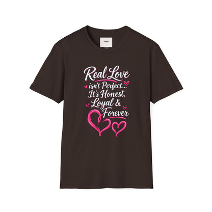 T-Shirt — "Real Love Isn't Perfect, It's Honest, Loyal & Forever" Romantic Heart Design