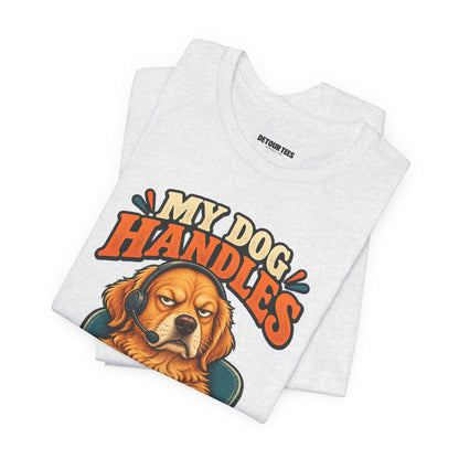 Dog Customer Service T-Shirt — "My Dog Handles Customer Service" Graphic Tee