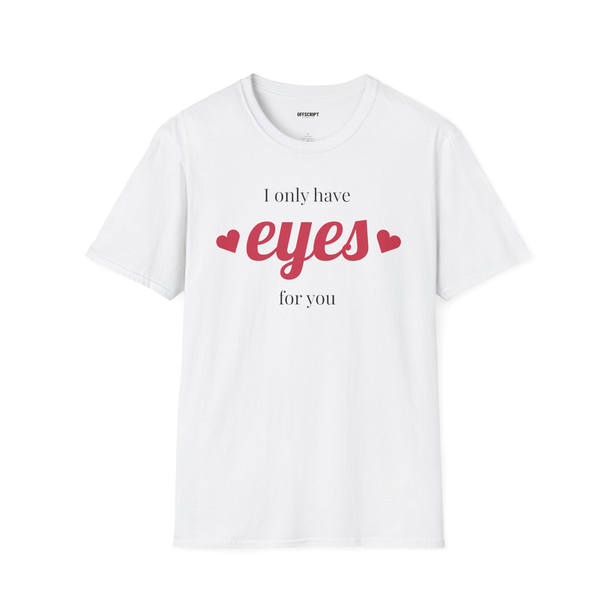 T-Shirt — "I Only Have Eyes For You" Romantic Graphic Tee