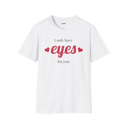 T-Shirt — "I Only Have Eyes For You" Romantic Graphic Tee