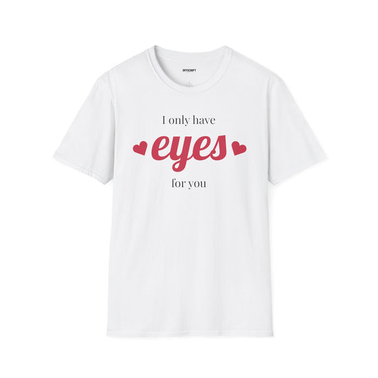 T-Shirt — "I Only Have Eyes For You" Romantic Graphic Tee