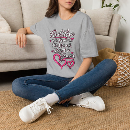 T-Shirt — "Real Love Isn't Perfect, It's Honest, Loyal & Forever" Romantic Heart Design