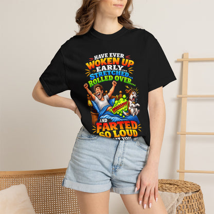 Funny Fart Joke T-Shirt — "Have Ever Woken Up...and Farted So Loud" Graphic Tee