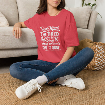 Dear Math I'm Tired of Trying to Find Your X T-Shirt | Funny Math Quote