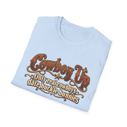 Cowboy Up T-Shirt — “Only real cowboys date buckle bunnies” Western Graphic Tee