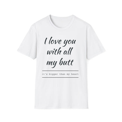 I Love You With All My Butt T-Shirt — Funny Romantic Valentine Tee