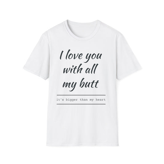 I Love You With All My Butt T-Shirt — Funny Romantic Valentine Tee