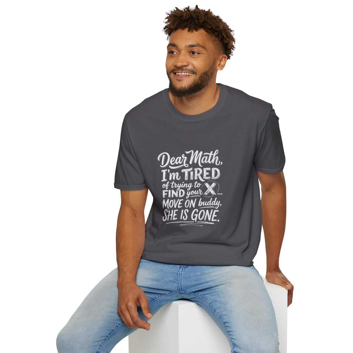 Dear Math I'm Tired of Trying to Find Your X T-Shirt | Funny Math Quote