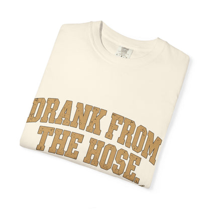 Drank From The Hose Still Here T-Shirt