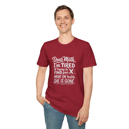 Dear Math I'm Tired of Trying to Find Your X T-Shirt | Funny Math Quote