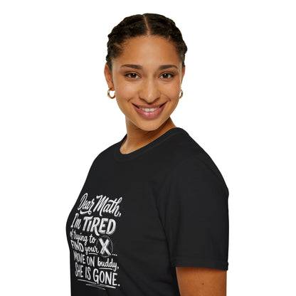 Dear Math I'm Tired of Trying to Find Your X T-Shirt | Funny Math Quote