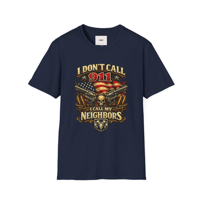 I Don't Call 911 I Call My Neighbors Graphic T-Shirt