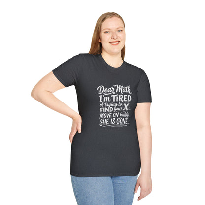 Dear Math I'm Tired of Trying to Find Your X T-Shirt | Funny Math Quote