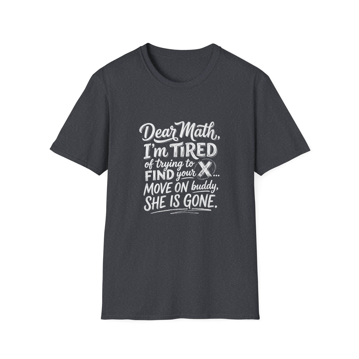 Dear Math I'm Tired of Trying to Find Your X T-Shirt | Funny Math Quote
