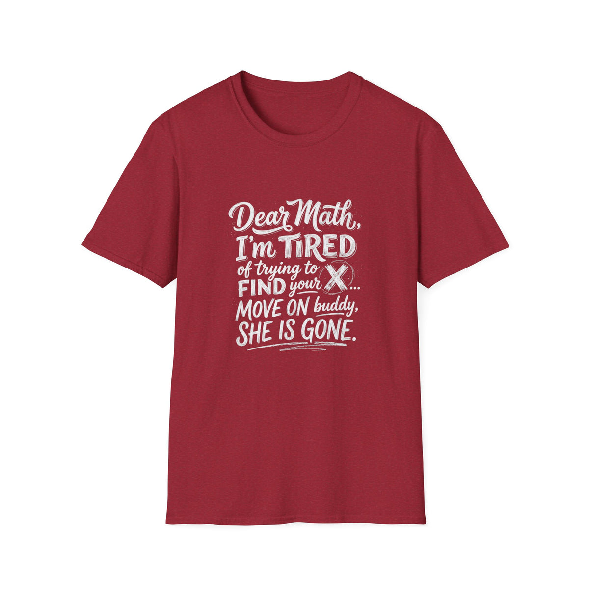 Dear Math I'm Tired of Trying to Find Your X T-Shirt | Funny Math Quote