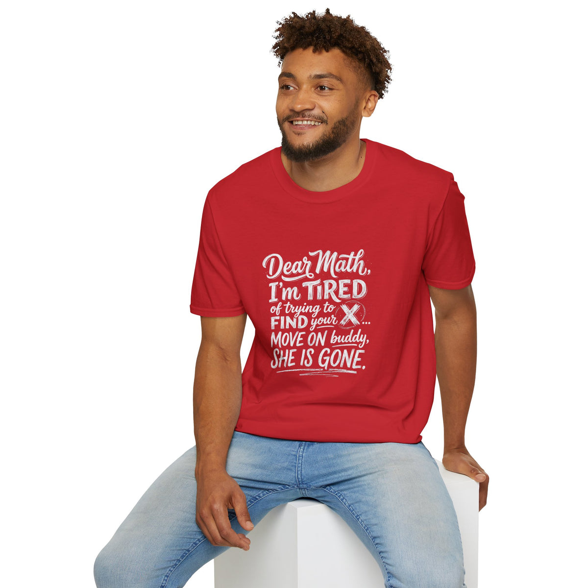 Dear Math I'm Tired of Trying to Find Your X T-Shirt | Funny Math Quote