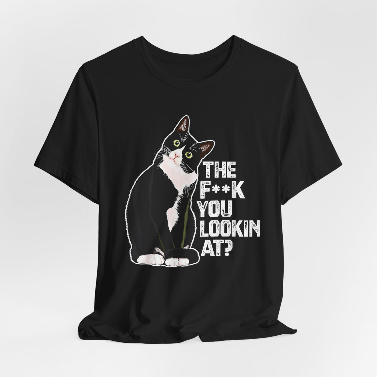 Tuxedo Cat Tee — "The F*ck You Lookin' At?" Graphic Shirt