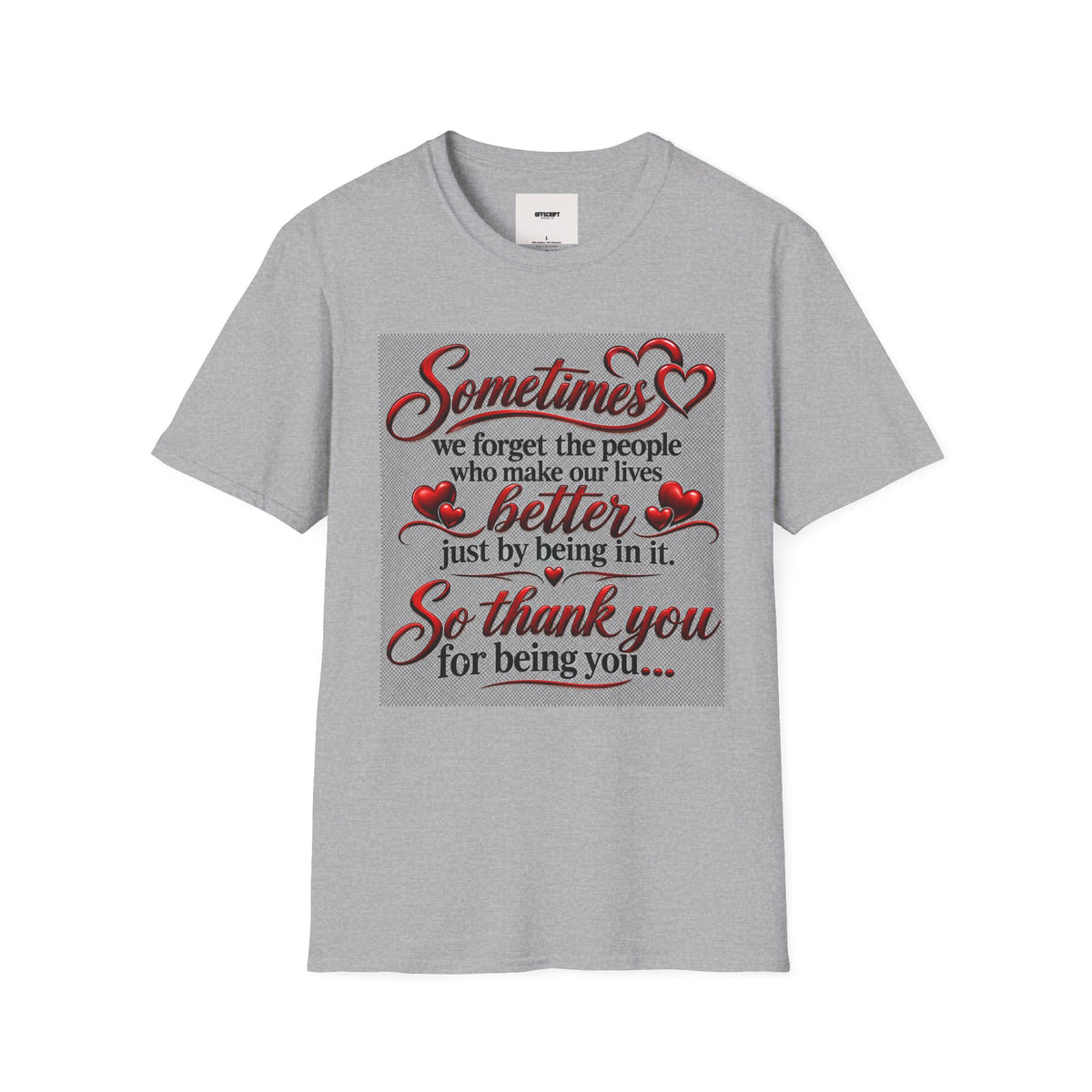 T-Shirt — "Sometimes we forget the people who make our lives better" Appreciation Tee