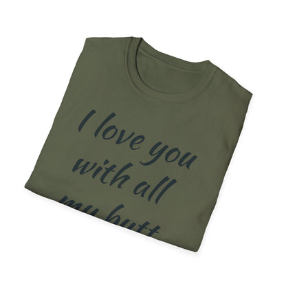 I Love You With All My Butt T-Shirt — Funny Romantic Valentine Tee