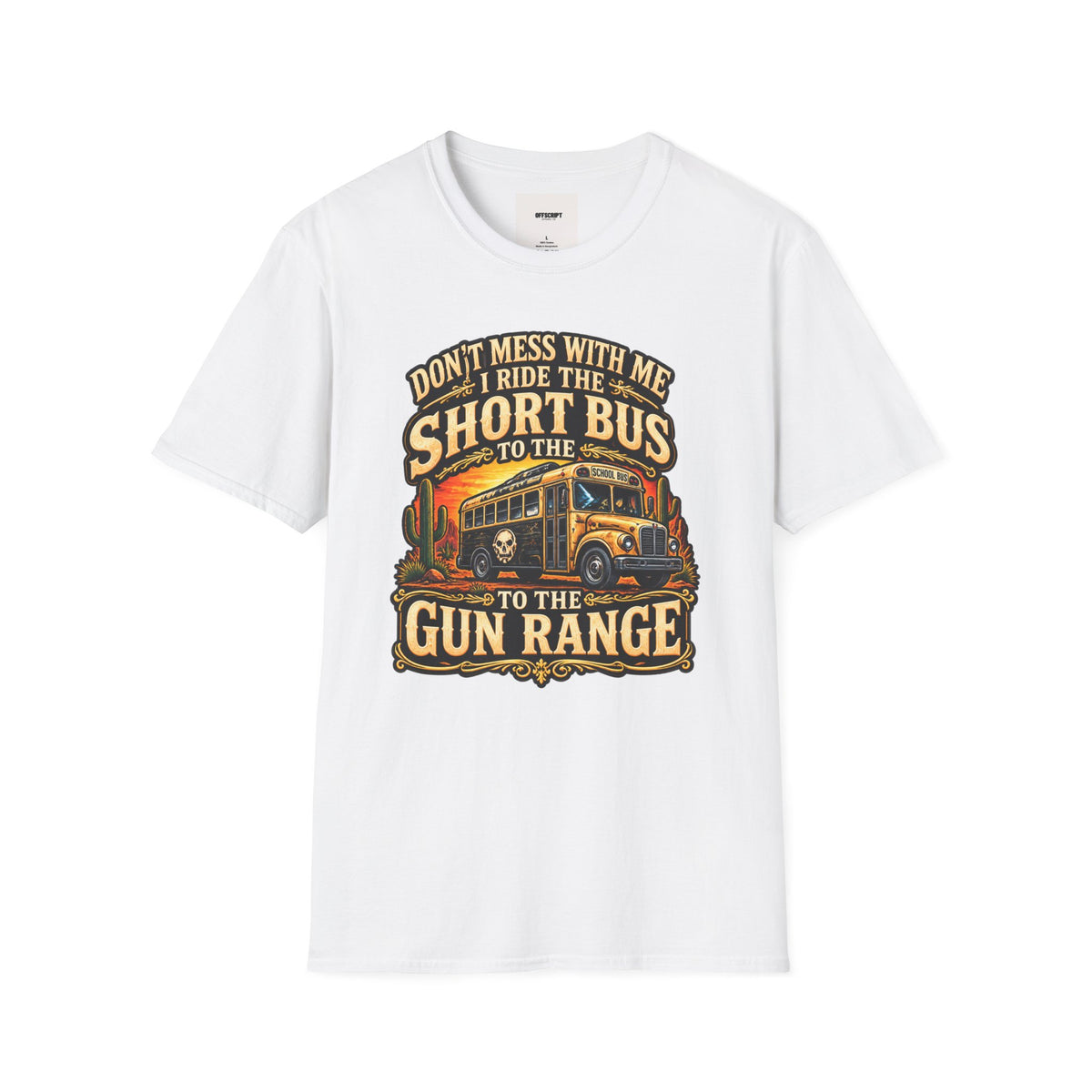 Short Bus Graphic T-Shirt — “Don’t Mess With Me I Ride The Short Bus to the Gun Range”