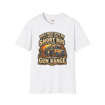 Short Bus Graphic T-Shirt — “Don’t Mess With Me I Ride The Short Bus to the Gun Range”