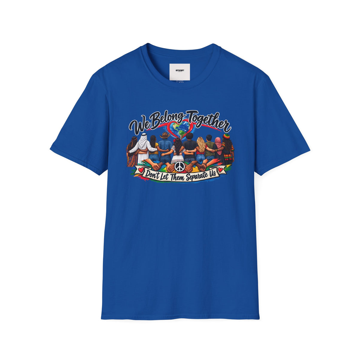We Belong Together T-Shirt — Unity Design “Don't Let Them Separate Us”