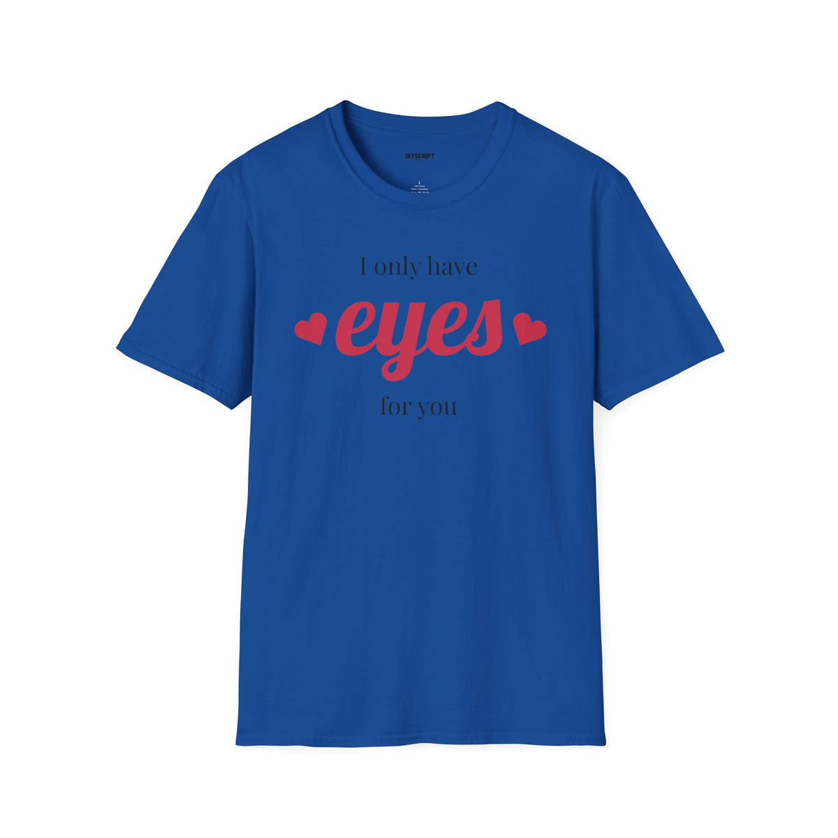 T-Shirt — "I Only Have Eyes For You" Romantic Graphic Tee