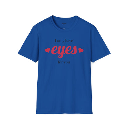 T-Shirt — "I Only Have Eyes For You" Romantic Graphic Tee