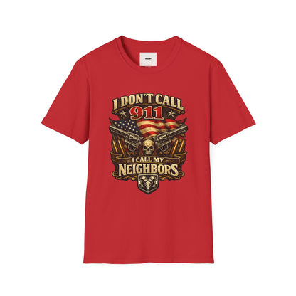 I Don't Call 911 I Call My Neighbors Graphic T-Shirt
