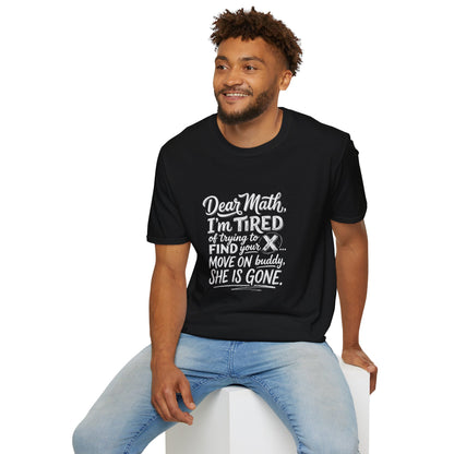 Dear Math I'm Tired of Trying to Find Your X T-Shirt | Funny Math Quote