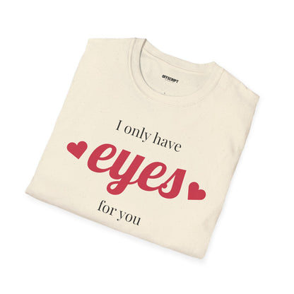 T-Shirt — "I Only Have Eyes For You" Romantic Graphic Tee