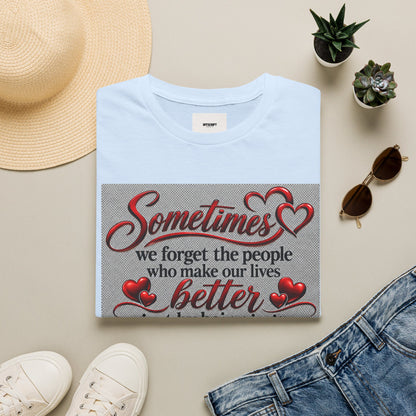 T-Shirt — "Sometimes we forget the people who make our lives better" Appreciation Tee