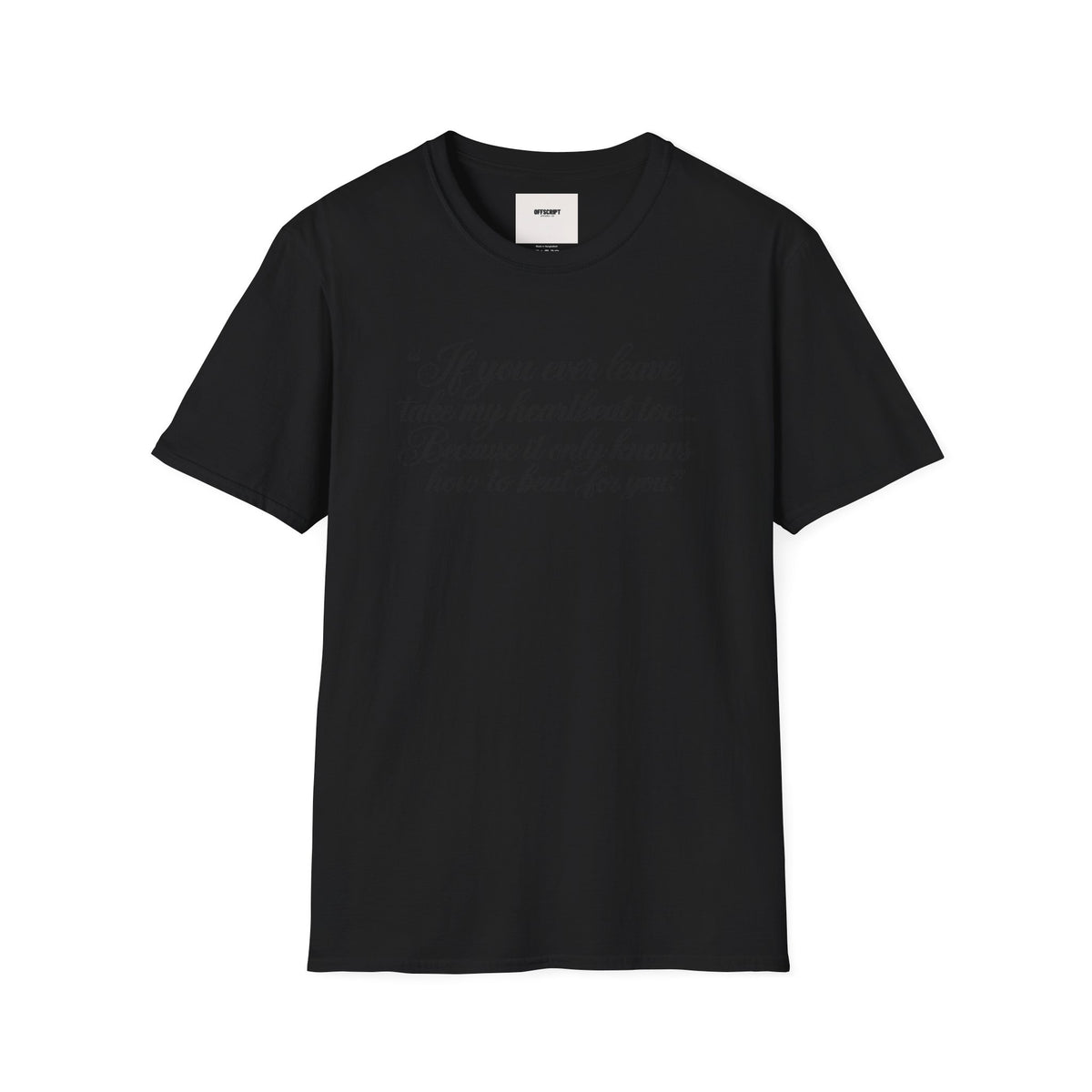 T‑Shirt — "If you ever leave, take my heartbeat too... Because it only knows how to beat for you." Romantic Script Tee