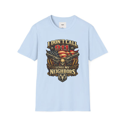 I Don't Call 911 I Call My Neighbors Graphic T-Shirt