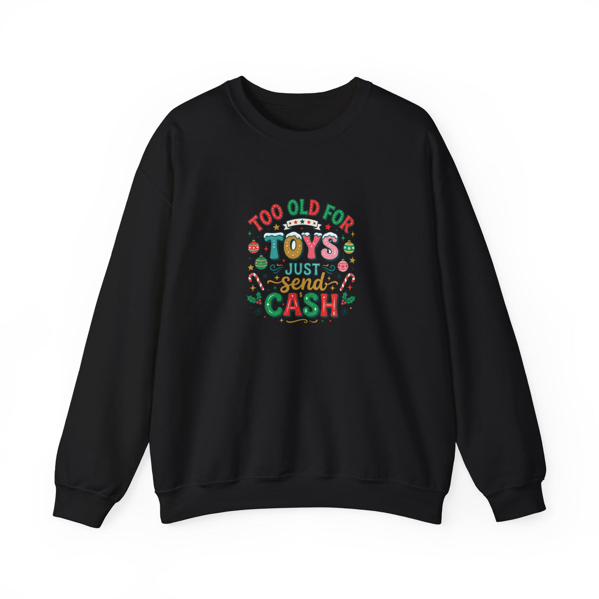 Christmas Sweatshirt — "Too Old for Toys, Just Send Cash" Holiday Crewneck