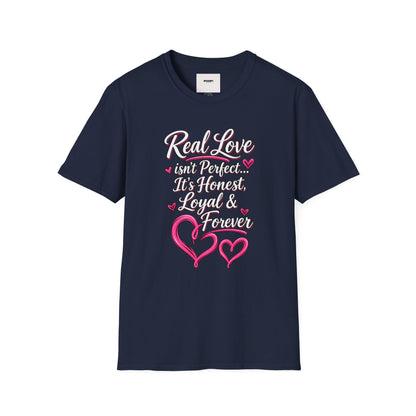 T-Shirt — "Real Love Isn't Perfect, It's Honest, Loyal & Forever" Romantic Heart Design
