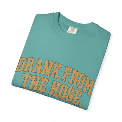 Drank From The Hose Still Here T-Shirt