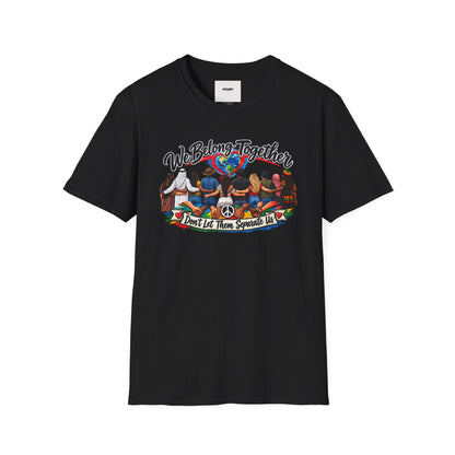We Belong Together T-Shirt — Unity Design “Don't Let Them Separate Us”