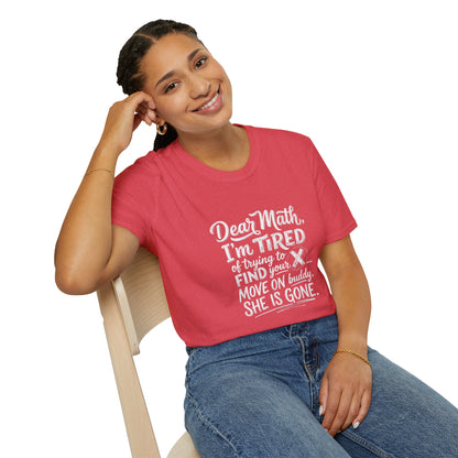 Dear Math I'm Tired of Trying to Find Your X T-Shirt | Funny Math Quote