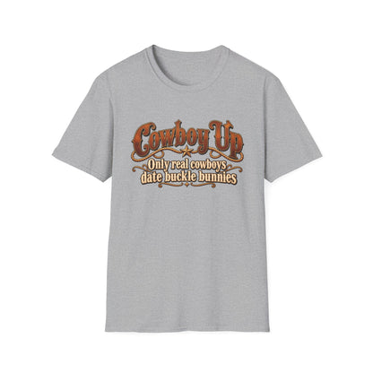 Cowboy Up T-Shirt — “Only real cowboys date buckle bunnies” Western Graphic Tee