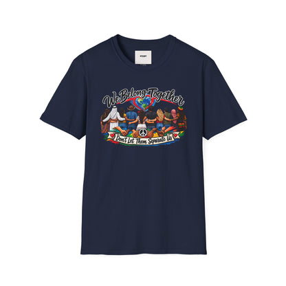 We Belong Together T-Shirt — Unity Design “Don't Let Them Separate Us”